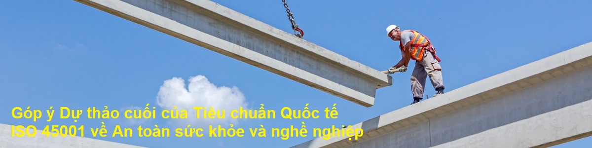 Bỏ phiếu lần cuối cho Dự thảo Tiêu chuẩn quốc tế ISO 45001 về sức khoẻ và an toàn nghề nghiệp